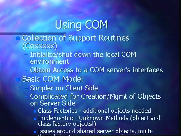 Using COM n Collection of Support Routines (Coxxxxx) – Initialize/shut down the local COM Using COM n Collection of Support Routines (Coxxxxx) – Initialize/shut down the local COM