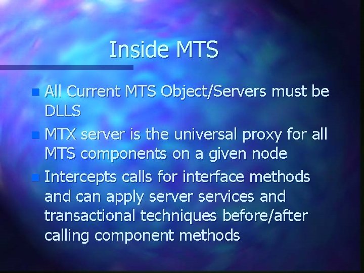 Inside MTS All Current MTS Object/Servers must be DLLS n MTX server is the Inside MTS All Current MTS Object/Servers must be DLLS n MTX server is the