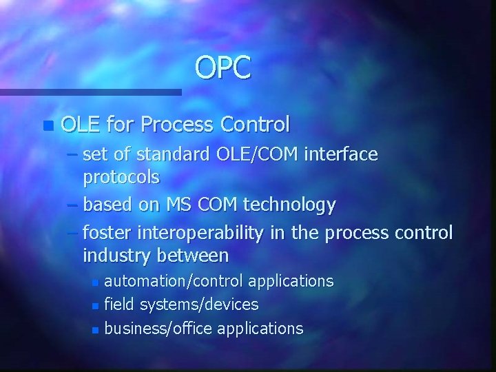 OPC n OLE for Process Control – set of standard OLE/COM interface protocols – OPC n OLE for Process Control – set of standard OLE/COM interface protocols –