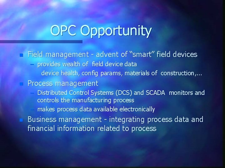 OPC Opportunity n Field management - advent of “smart” field devices – provides wealth OPC Opportunity n Field management - advent of “smart” field devices – provides wealth