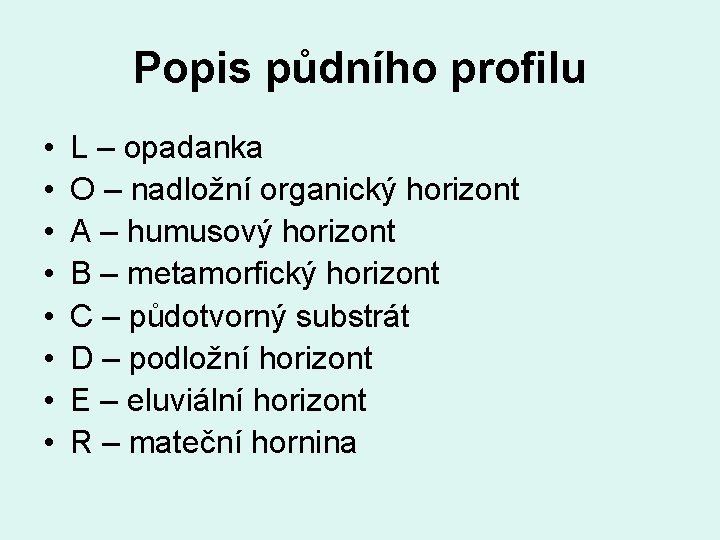 Popis půdního profilu • • L – opadanka O – nadložní organický horizont A