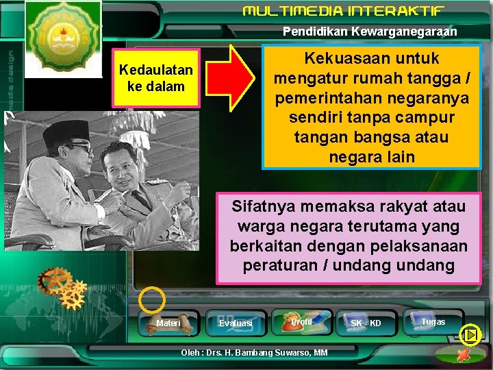 Pendidikan Kewarganegaraan Kekuasaan untuk mengatur rumah tangga / pemerintahan negaranya sendiri tanpa campur tangan