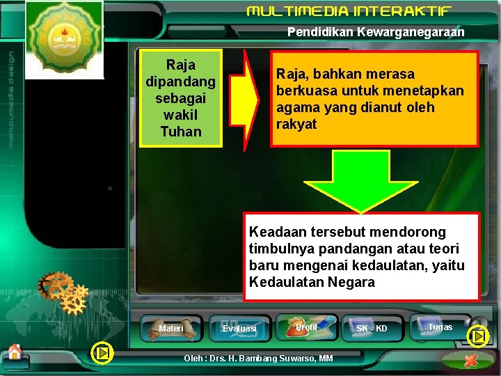 Pendidikan Kewarganegaraan Raja dipandang sebagai wakil Tuhan Raja, bahkan merasa berkuasa untuk menetapkan agama