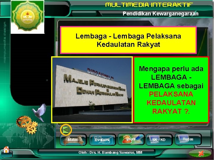 Pendidikan Kewarganegaraan Lembaga - Lembaga Pelaksana Kedaulatan Rakyat Mengapa perlu ada LEMBAGA - LEMBAGA
