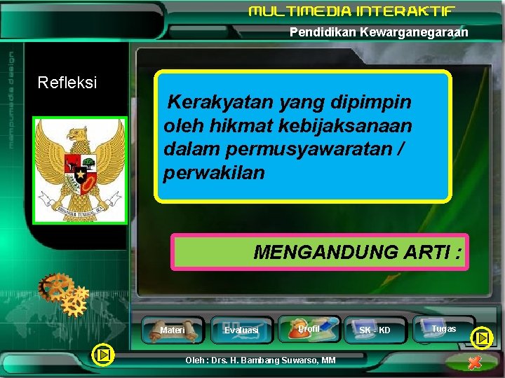 Pendidikan Kewarganegaraan Refleksi Kerakyatan yang dipimpin oleh hikmat kebijaksanaan dalam permusyawaratan / perwakilan MENGANDUNG