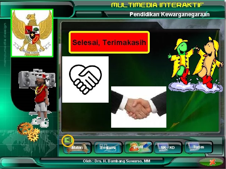 Pendidikan Kewarganegaraan Selesai, Terimakasih Materi Evaluasi Profil Oleh : Drs. H. Bambang Suwarso, MM