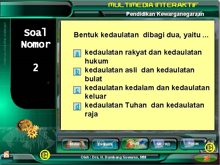 Pendidikan Kewarganegaraan Soal Nomor Bentuk kedaulatan dibagi dua, yaitu. . . kedaulatan rakyat dan