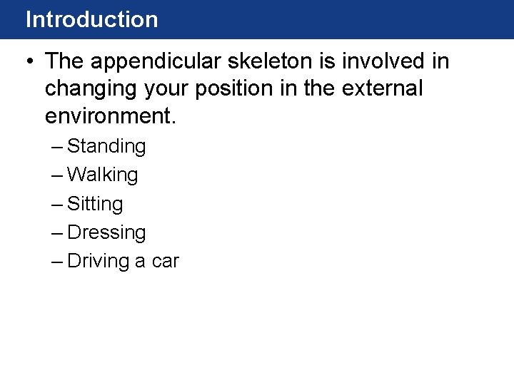 Introduction • The appendicular skeleton is involved in changing your position in the external Introduction • The appendicular skeleton is involved in changing your position in the external