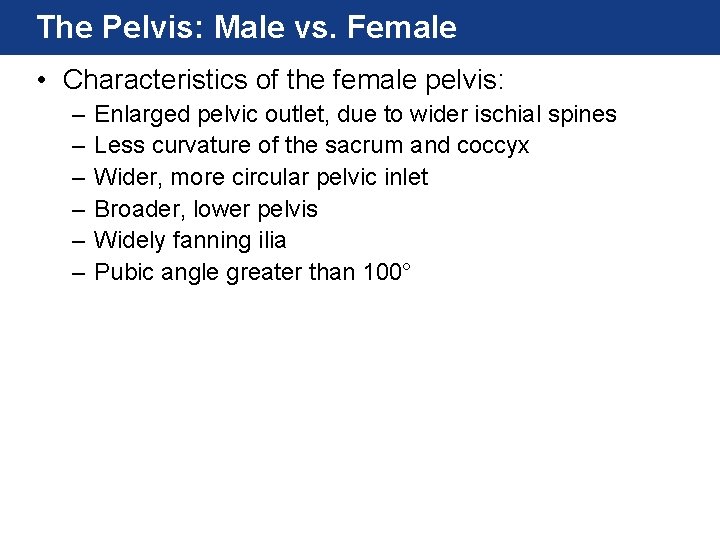 The Pelvis: Male vs. Female • Characteristics of the female pelvis: – – – The Pelvis: Male vs. Female • Characteristics of the female pelvis: – – –