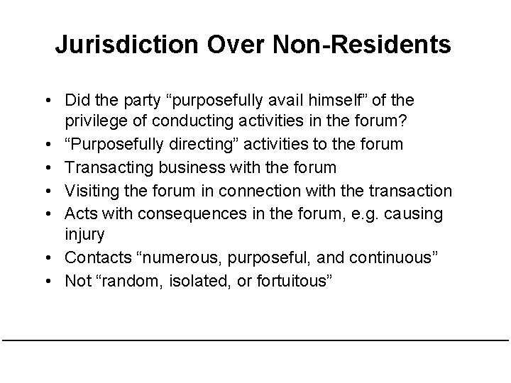 Jurisdiction Over Non-Residents • Did the party “purposefully avail himself” of the privilege of