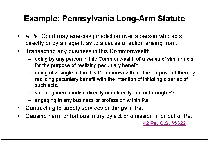 Example: Pennsylvania Long-Arm Statute • A Pa. Court may exercise jurisdiction over a person