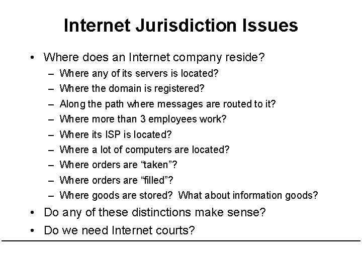 Internet Jurisdiction Issues • Where does an Internet company reside? – – – –