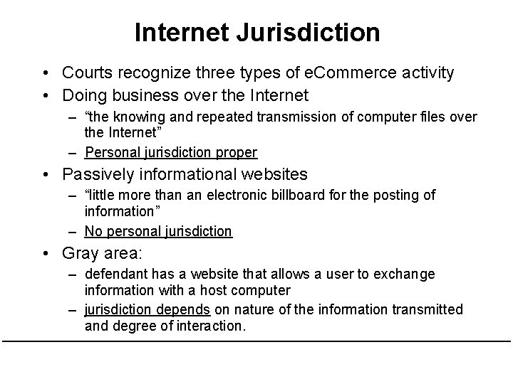 Internet Jurisdiction • Courts recognize three types of e. Commerce activity • Doing business