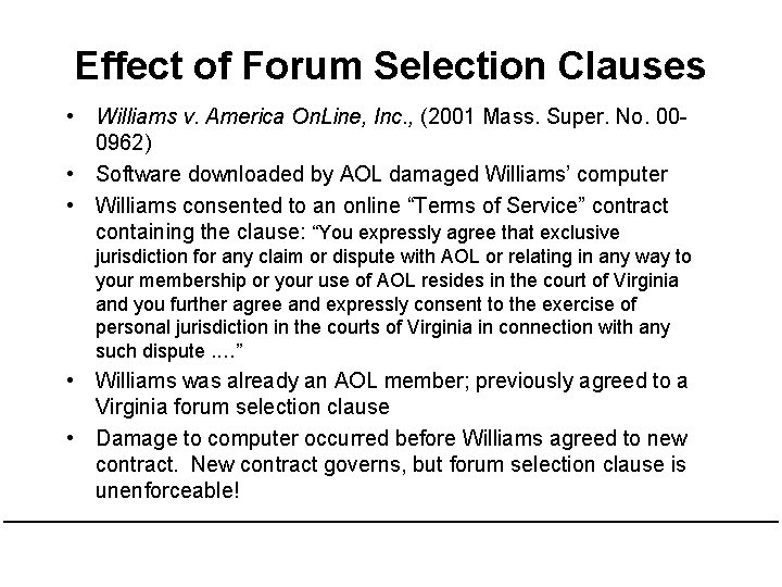 Effect of Forum Selection Clauses • Williams v. America On. Line, Inc. , (2001