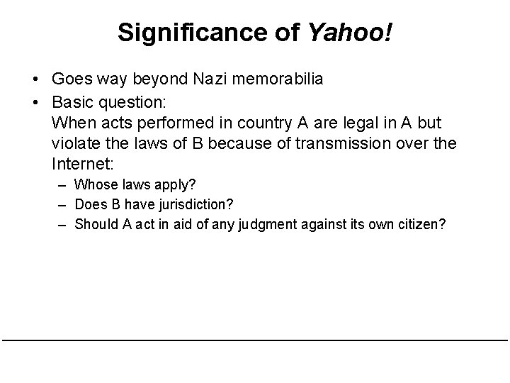 Significance of Yahoo! • Goes way beyond Nazi memorabilia • Basic question: When acts