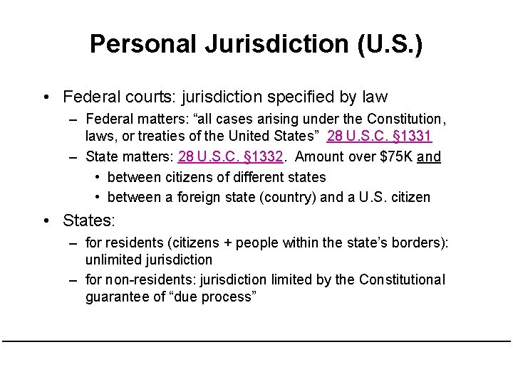 Personal Jurisdiction (U. S. ) • Federal courts: jurisdiction specified by law – Federal