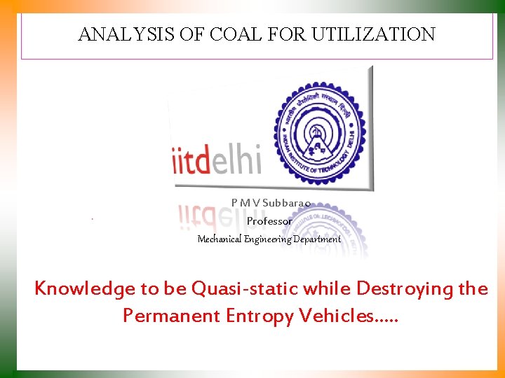 ANALYSIS OF COAL FOR UTILIZATION P M V Subbarao Professor Mechanical Engineering Department Knowledge