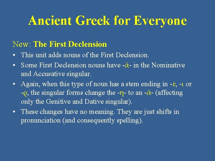 Ancient Greek for Everyone New: The First Declension • This unit adds nouns of
