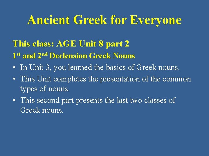 Ancient Greek for Everyone This class: AGE Unit 8 part 2 1 st and