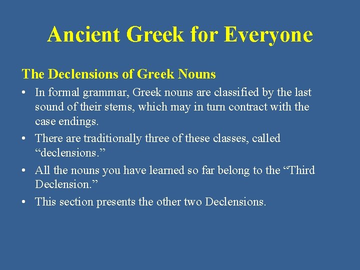 Ancient Greek for Everyone The Declensions of Greek Nouns • In formal grammar, Greek