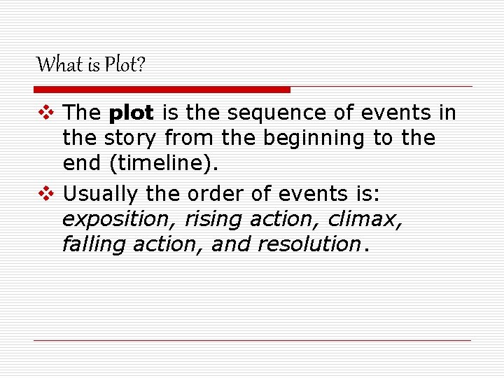 What is Plot? v The plot is the sequence of events in the story