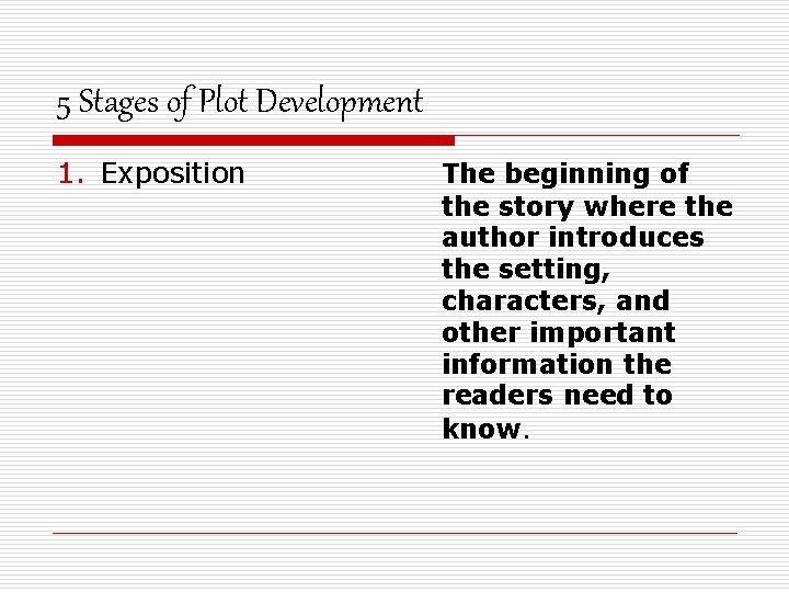 5 Stages of Plot Development 1. Exposition The beginning of the story where the