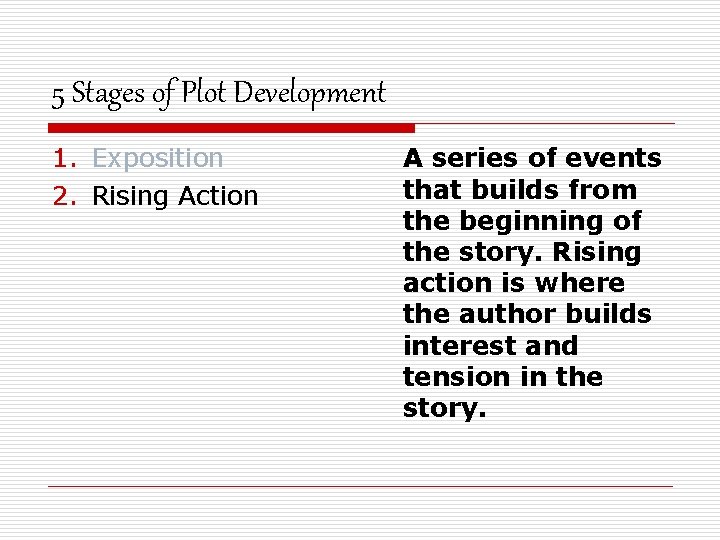 5 Stages of Plot Development 1. Exposition 2. Rising Action A series of events