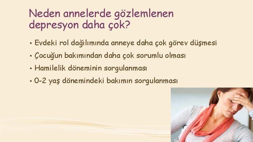 Neden annelerde gözlemlenen depresyon daha çok? • Evdeki rol dağılımında anneye daha çok görev