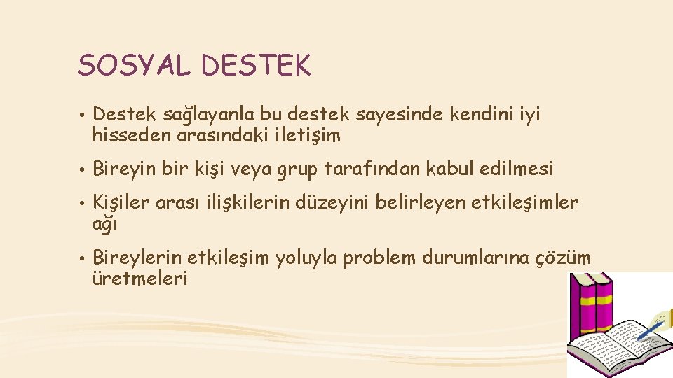 SOSYAL DESTEK • Destek sağlayanla bu destek sayesinde kendini iyi hisseden arasındaki iletişim •
