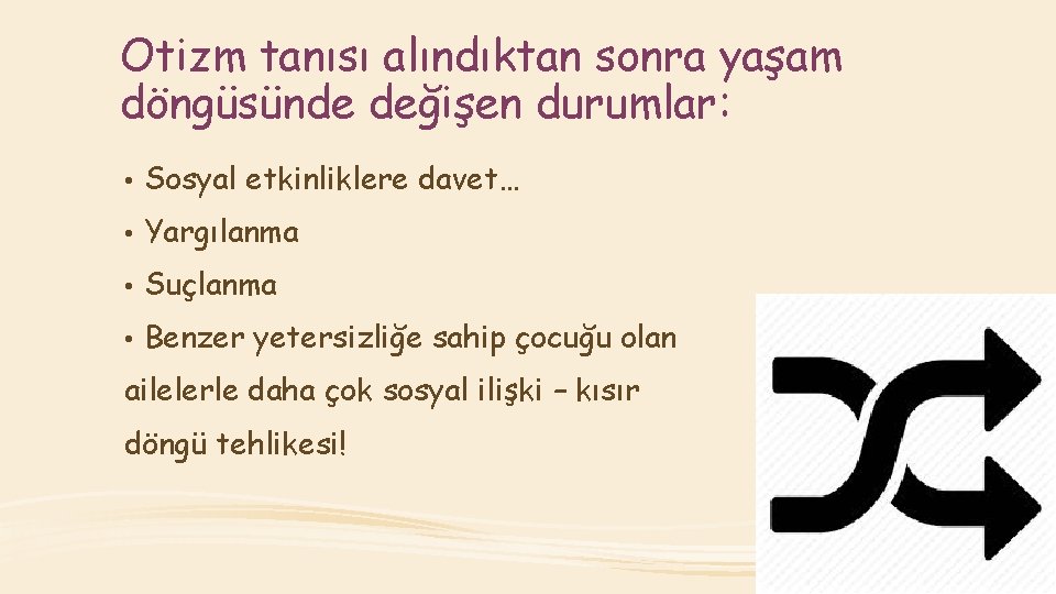 Otizm tanısı alındıktan sonra yaşam döngüsünde değişen durumlar: • Sosyal etkinliklere davet… • Yargılanma