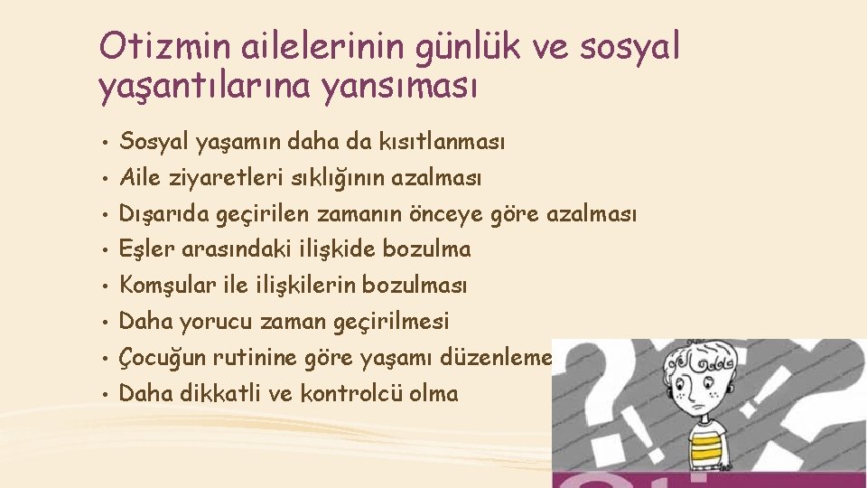 Otizmin ailelerinin günlük ve sosyal yaşantılarına yansıması • Sosyal yaşamın daha da kısıtlanması •