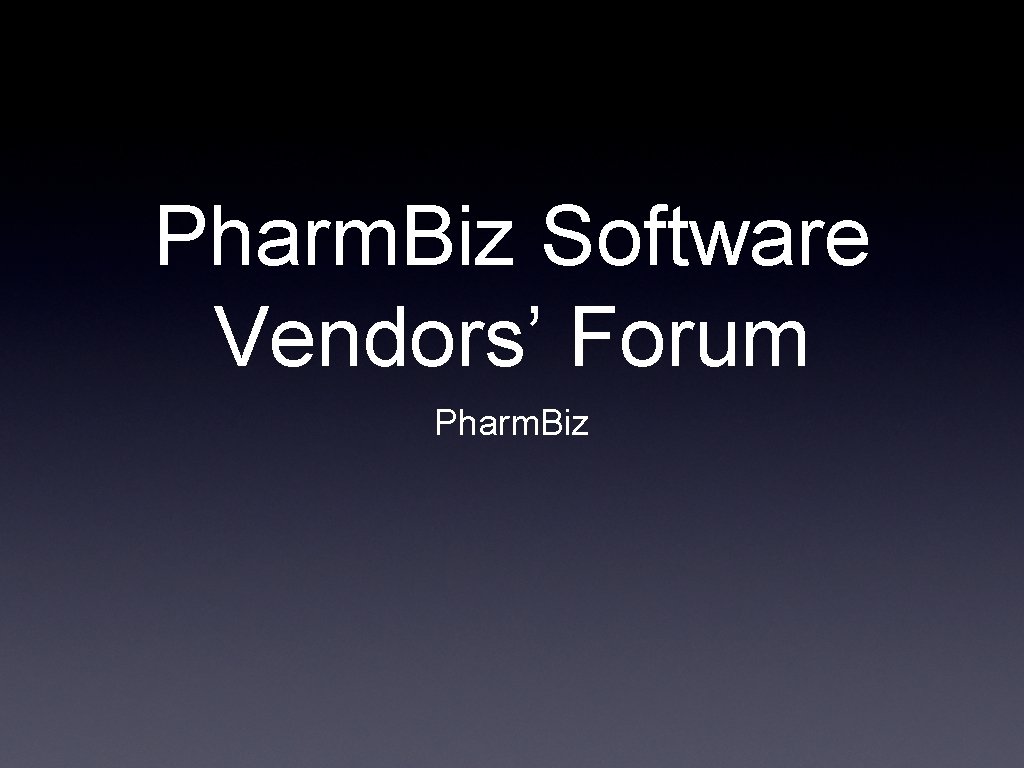 Pharm. Biz Software Vendors’ Forum Pharm. Biz 