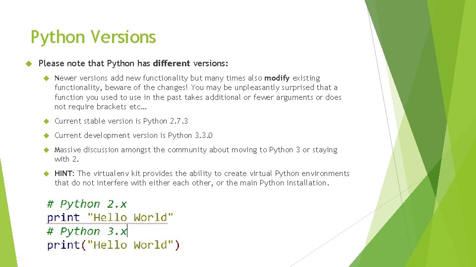 Python Versions Please note that Python has different versions: Newer versions add new functionality