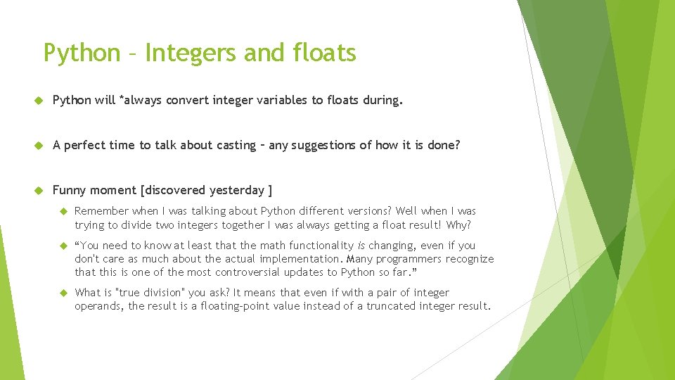 Python – Integers and floats Python will *always convert integer variables to floats during.