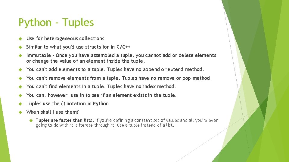 Python - Tuples Use for heterogeneous collections. Similar to what you'd use structs for