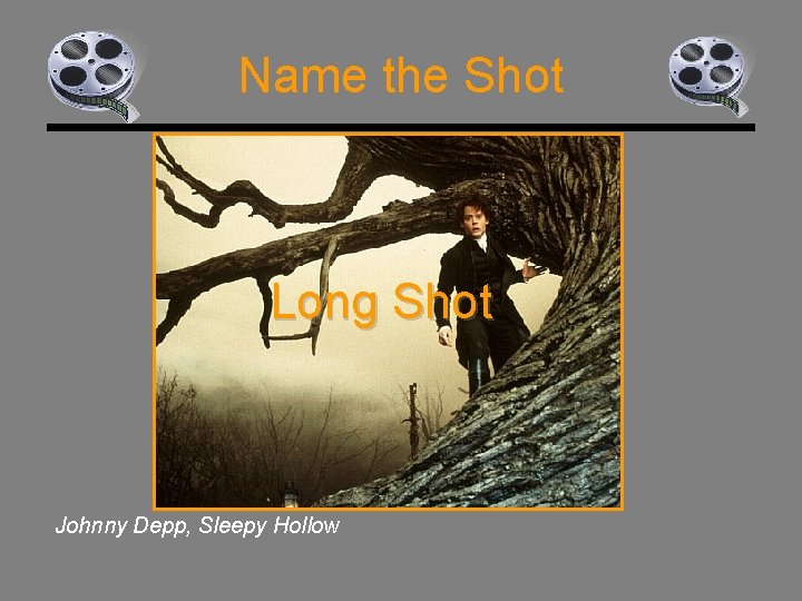 Name the Shot Long Shot Johnny Depp, Sleepy Hollow 