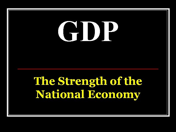 GDP The Strength of the National Economy 