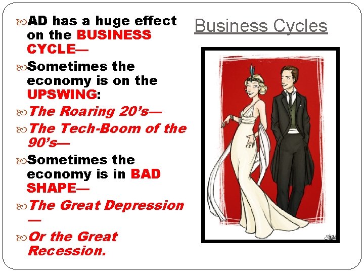  AD has a huge effect on the BUSINESS CYCLE— Sometimes the economy is