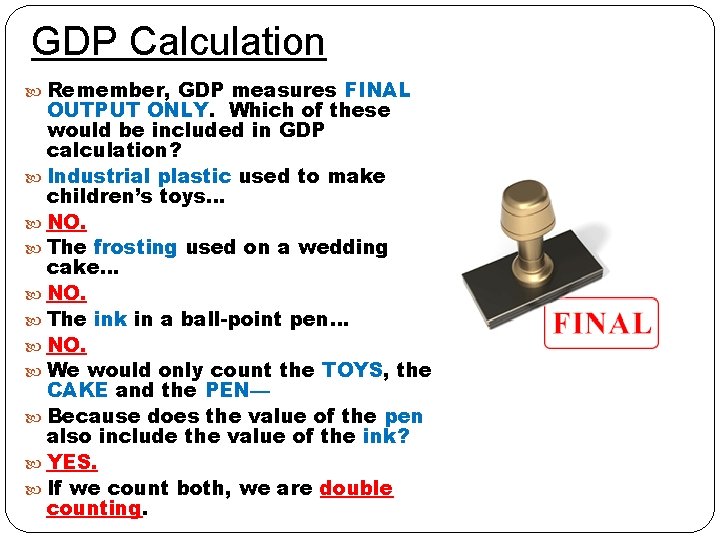GDP Calculation Remember, GDP measures FINAL OUTPUT ONLY. Which of these would be included