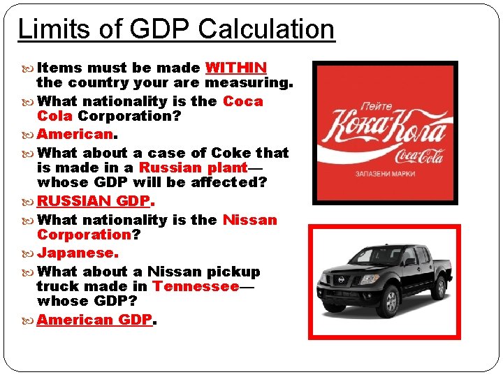 Limits of GDP Calculation Items must be made WITHIN the country your are measuring.