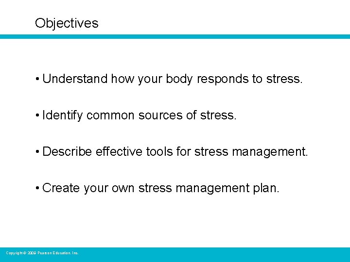 Objectives • Understand how your body responds to stress. • Identify common sources of