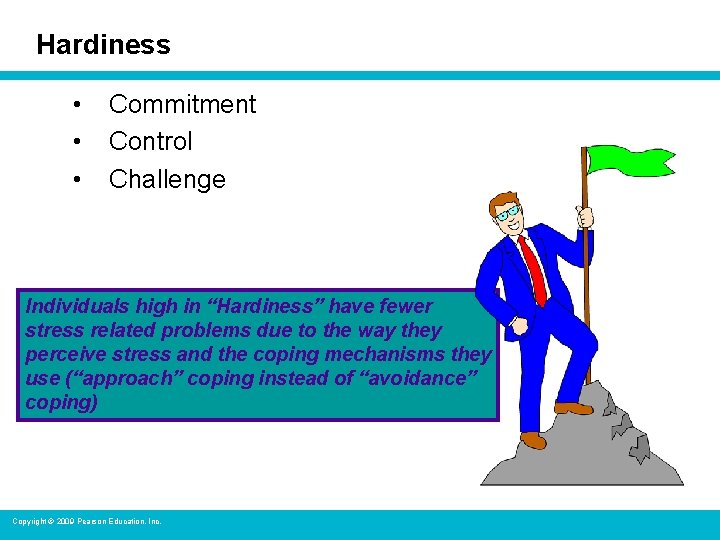 Hardiness • • • Commitment Control Challenge Individuals high in “Hardiness” have fewer stress