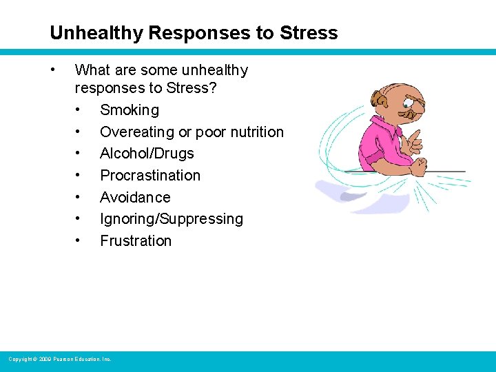 Unhealthy Responses to Stress • What are some unhealthy responses to Stress? • Smoking