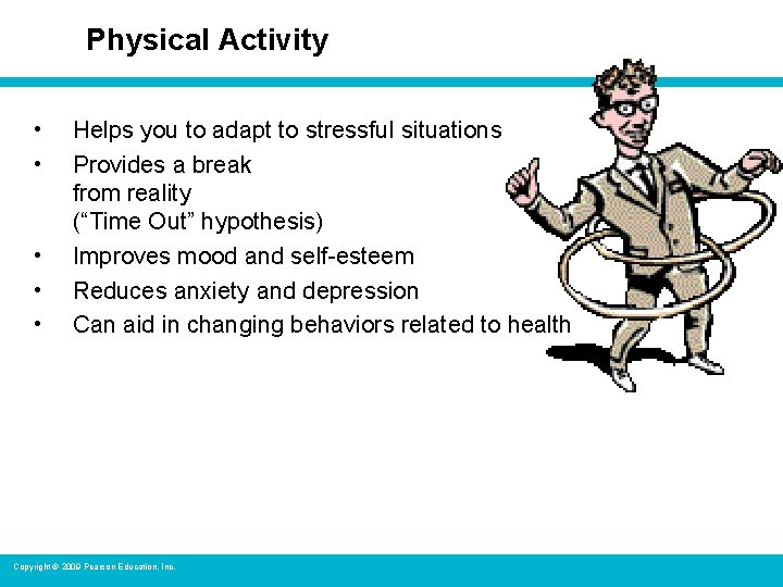 Physical Activity • • • Helps you to adapt to stressful situations Provides a
