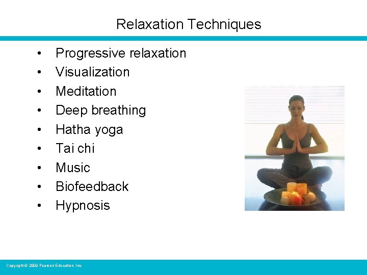 Relaxation Techniques • • • Progressive relaxation Visualization Meditation Deep breathing Hatha yoga Tai