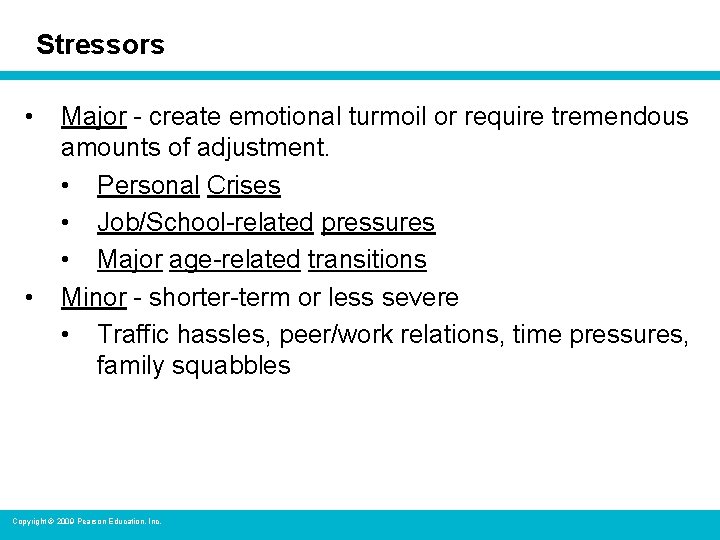 Stressors • • Major - create emotional turmoil or require tremendous amounts of adjustment.