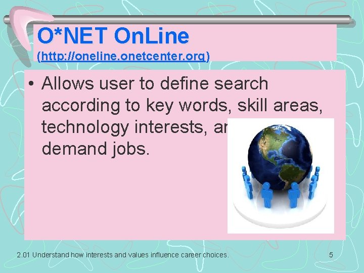 O*NET On. Line (http: //oneline. onetcenter. org) • Allows user to define search according O*NET On. Line (http: //oneline. onetcenter. org) • Allows user to define search according