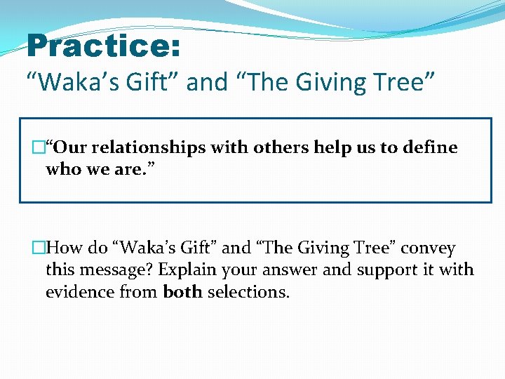 Practice: “Waka’s Gift” and “The Giving Tree” �“Our relationships with others help us to