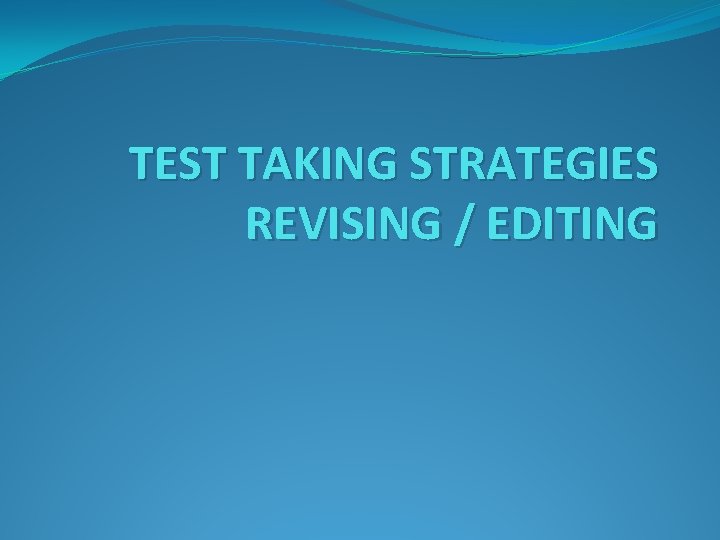 TEST TAKING STRATEGIES REVISING / EDITING 