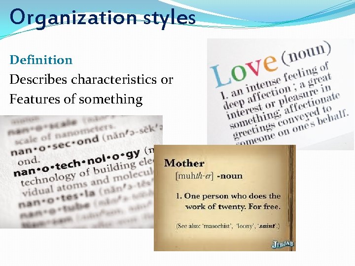Organization styles Definition Describes characteristics or Features of something 
